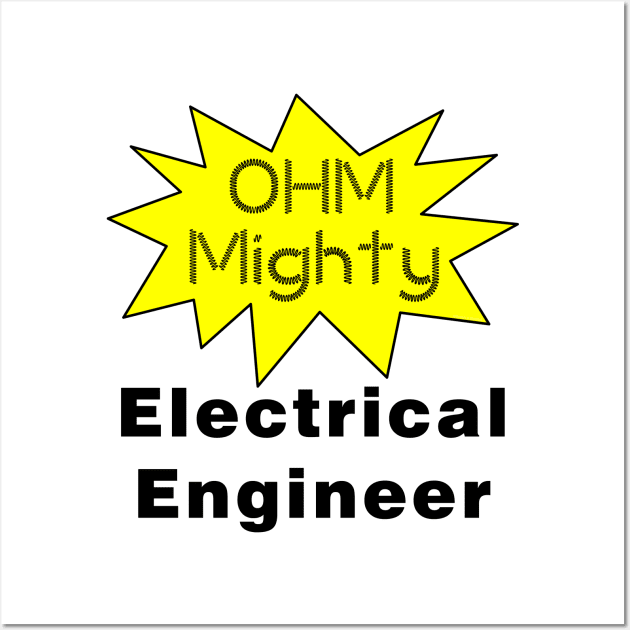 Ohm Mighty Electrical Engineer Wall Art by Barthol Graphics